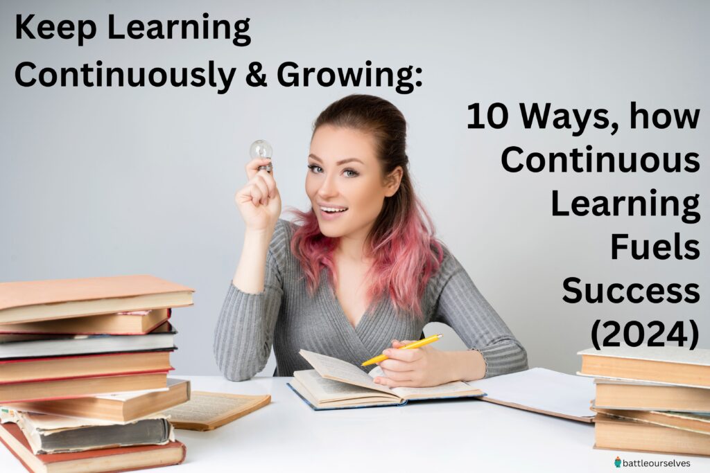 Keep Learning Continuously & Growing 10 Ways, how Continuous Learning Fuels Success (2024)